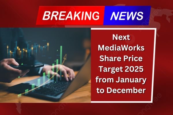 Next MediaWorks Share Price Target 2025 from January to December: In-Depth Analysis